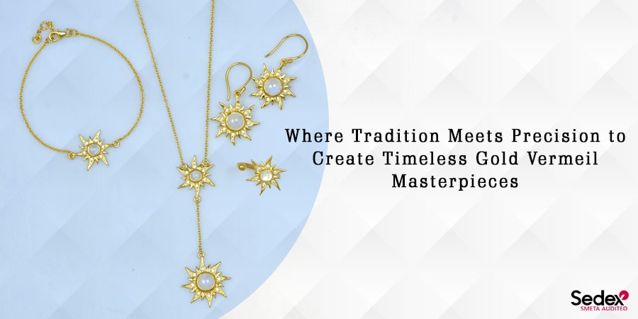 Where Tradition Meets Precision to Create Timeless Gold Vermeil Masterpieces